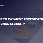 Guide to Payment Tokenization and Card Security