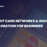 Credit Card Networks & Issuers: Exploration for Beginners